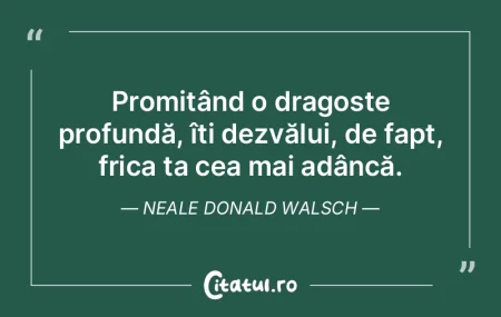 Promițând o dragoste profundă, îți ...