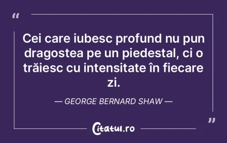 Cei care iubesc profund nu pun dragostea...