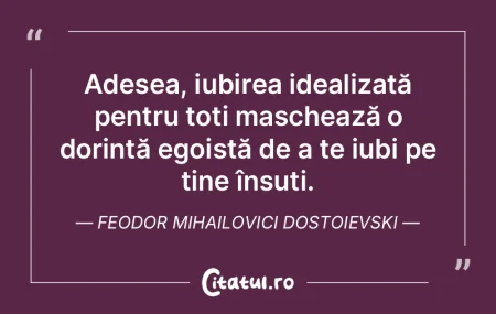 Adesea, iubirea idealizată pentru toți...