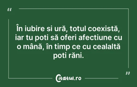 În iubire și ură, totul coexistă, ia...