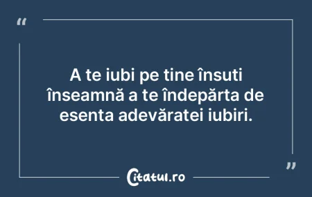 A te iubi pe tine însuți înseamnă a ...