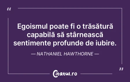 Egoismul poate fi o trăsătură capabil...