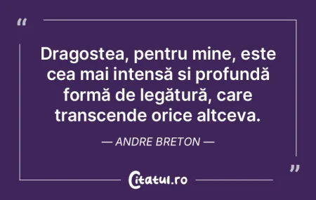 Dragostea, pentru mine, este cea mai int...