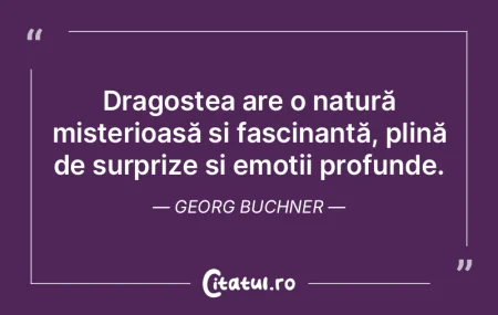 Dragostea are o natură misterioasă și...