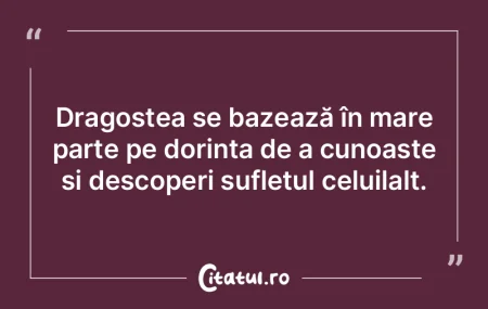 Dragostea se bazează în mare parte pe ...