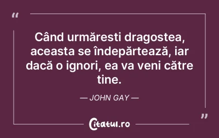 Când urmărești dragostea, aceasta se ...