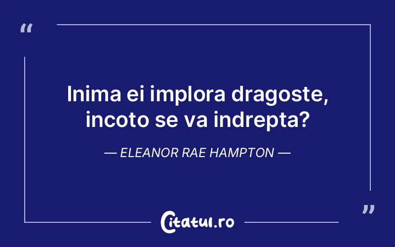 Citat Eleanor Rae Hampton - citate dragoste