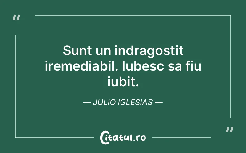Citat Julio Iglesias - citate dragoste