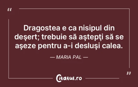 Dragostea e ca nisipul din deşert; treb...