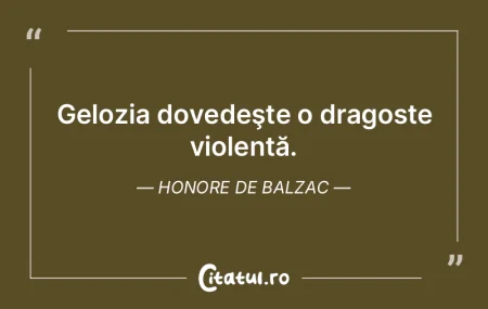 Gelozia dovedeşte o dragoste violentă....