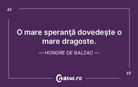 O mare speranţă dovedeşte o mare drag...