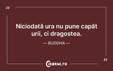 Niciodată ura nu pune capăt urii, ci d...