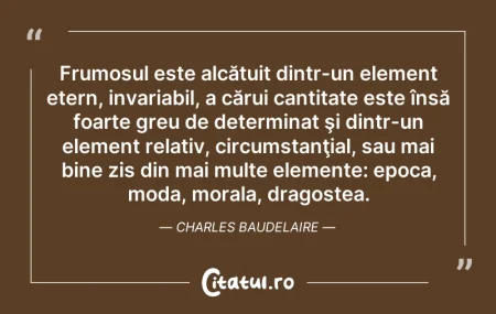 Citeste si: Frumosul este alcătuit dintr-un element ...