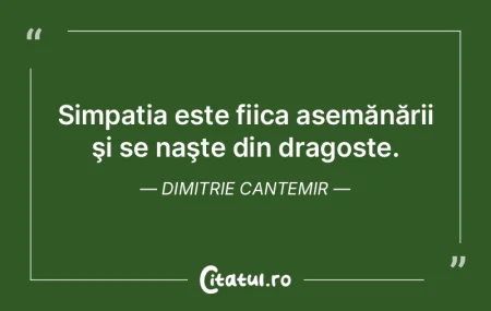 Simpatia este fiica asemănării şi se ...