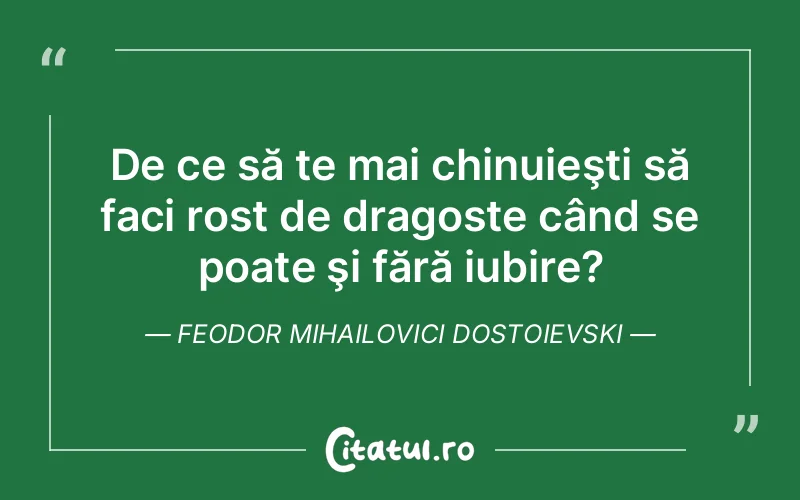 Citat Feodor Mihailovici Dostoievski - citate dragoste