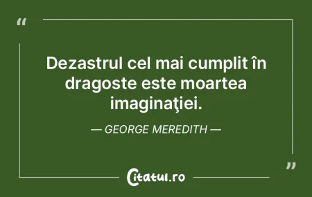 Dezastrul cel mai cumplit în dragoste e...