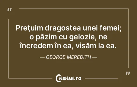 Preţuim dragostea unei femei; o păzim ...
