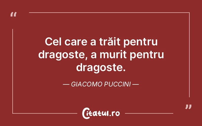 Citat Giacomo Puccini - citate dragoste