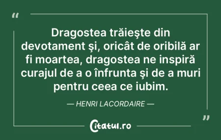 Dragostea trăieşte din devotament şi,...