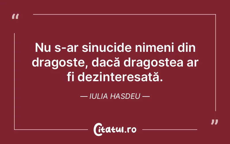 Citat Iulia Hasdeu - citate dragoste