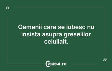 Oamenii care se iubesc nu insista asupra...