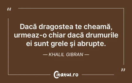 Dacă dragostea te cheamă, urmeaz-o chi...