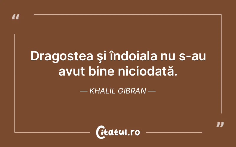 Citat Khalil Gibran - citate dragoste