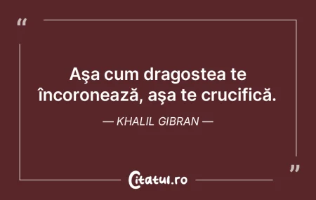 Aşa cum dragostea te încoronează, aş...