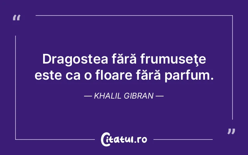 Citat Khalil Gibran - citate dragoste