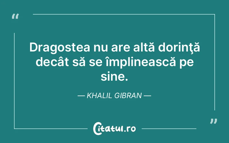 Citat Khalil Gibran - citate dragoste