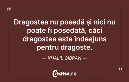 Dragostea nu posedă şi nici nu poate f...