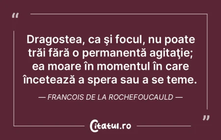 Dragostea, ca şi focul, nu poate trăi ...