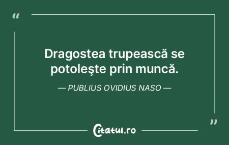 Dragostea trupească se potoleşte prin ...