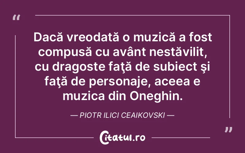 Citat Piotr Ilici Ceaikovski - citate dragoste