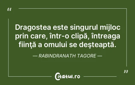 Dragostea este singurul mijloc prin care...