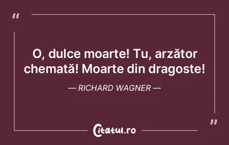 O, dulce moarte! Tu, arzător chemată! ... O, dulce moarte! Tu, arzător chemată! ...