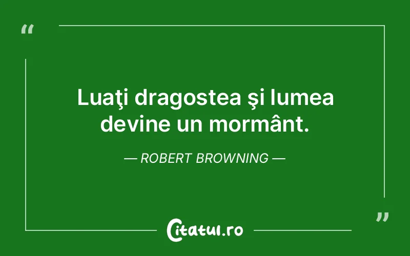 Citat Robert Browning - citate dragoste