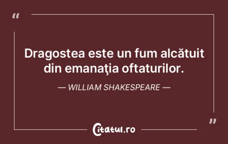 Dragostea este un fum alcătuit din eman...
