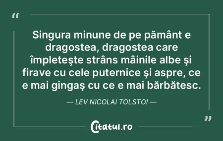Singura minune de pe pământ e dragoste...