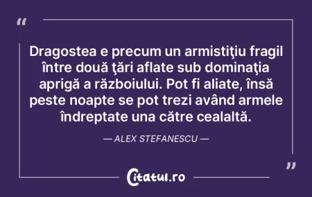 Dragostea e precum un armistiţiu fragil...