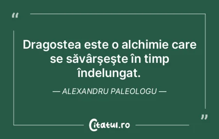 Dragostea este o alchimie care se săvâ...
