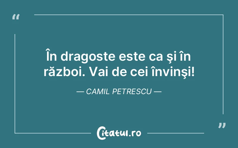 Citat Camil Petrescu - citate dragoste