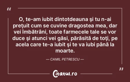 O, te-am iubit dintotdeauna şi tu n-ai ...