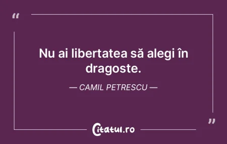 Nu ai libertatea să alegi în dragoste....