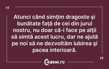 Atunci când simţim dragoste şi bunăt...