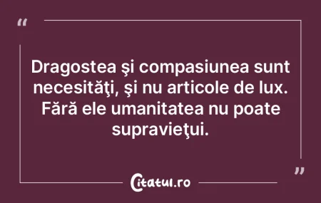 Dragostea şi compasiunea sunt necesită...