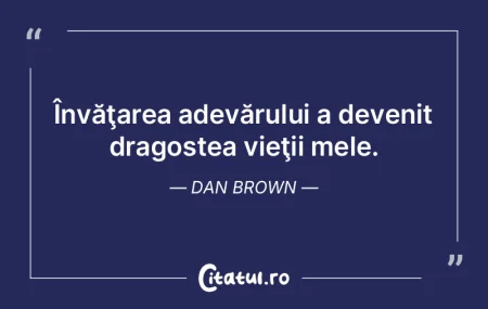 Învăţarea adevărului a devenit drago...