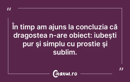 În timp am ajuns la concluzia că drago...