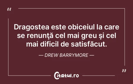 Dragostea este obiceiul la care se renun...