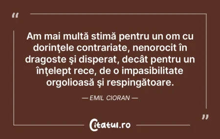 Am mai multă stimă pentru un om cu dor...